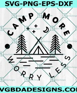 Camp more worry less svg, Mountains svg, Camping svg