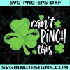 Cant Pinch This svg, St. Patricks Day svg, Lucky svg, Shamrock svg, Clover svg, Digital Download