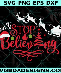 Don't Stop Believing svg, Christmas svg, Santa on a Sleigh svg