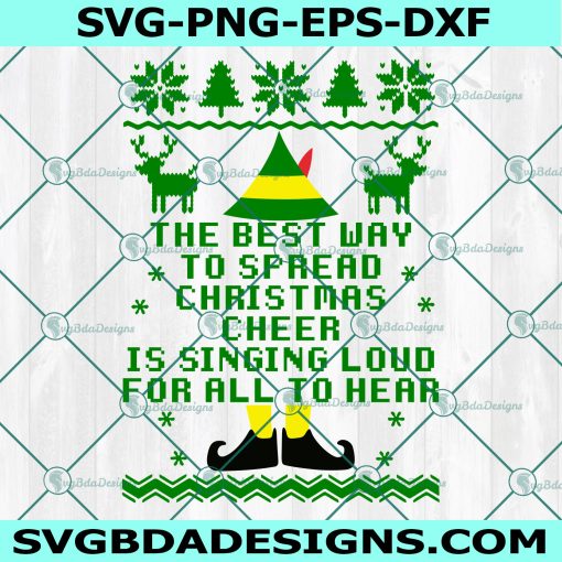 The Best Way to Spread Christmas Cheer is Singing Loud For All To Hear SVG, Ugly Sweater Svg, Buddy the Elf SVG, Elf Movie SVG, Christmas Svg, Digital Download