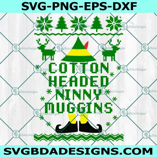Cotton Headed Ninny Muggins SVG, Ugly Sweater SVG, Buddy the Elf SVG, Elf Movie Svg, Christmas Svg, Digital Download