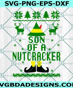 Son Of A Nutcracker SVG, Ugly Sweater SVG, Buddy the Elf Svg