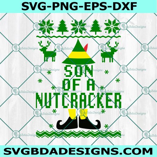 Son Of A Nutcracker SVG, Ugly Sweater SVG, Buddy the Elf Svg, Elf Movie SVG, Christmas Svg, Digital Download