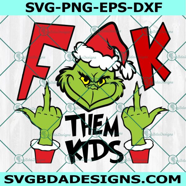 Fuck them Kids Grinch Svg, Grinch Kids svg, Grinch Face svg, Christmas Svg, Cricut, Digital Download