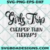 Girls Trip Cheaper then Therapy Svg, Girl Trip Svg, Girl Svg, Friend Svg, Vacation Svg, Cricut, Digital Download