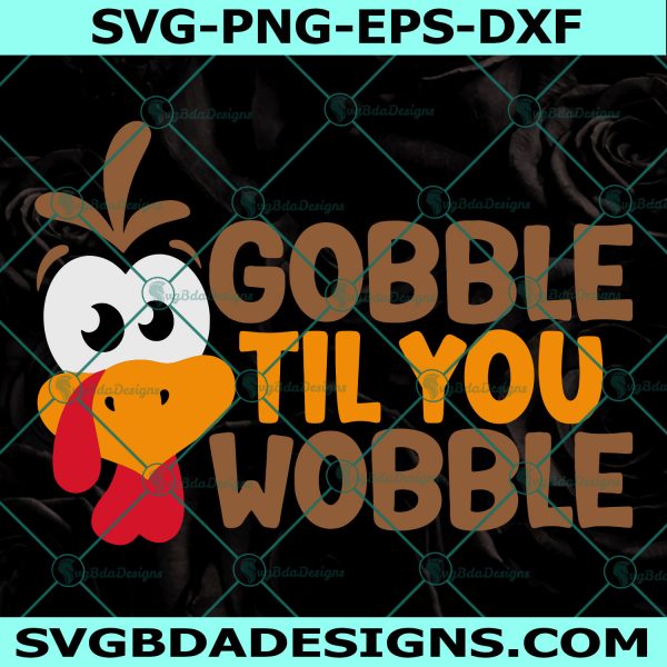 Gobble Til You Wobble svg, Thanksgiving Turkey svg, Funny Turkey svg, Turkey Day svg, Digital Download