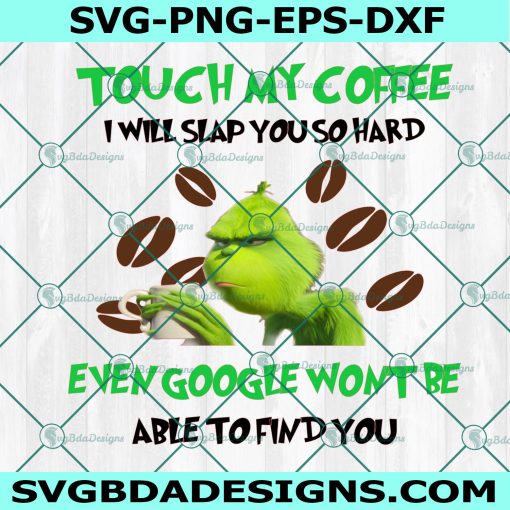 Grinch Touch My Coffee Svg, I Will Slap You Svg, Grinch Coffee Svg, Christmas Grinch Svg, Grinch Drinking Coffee Svg,Cricut, Digital Download