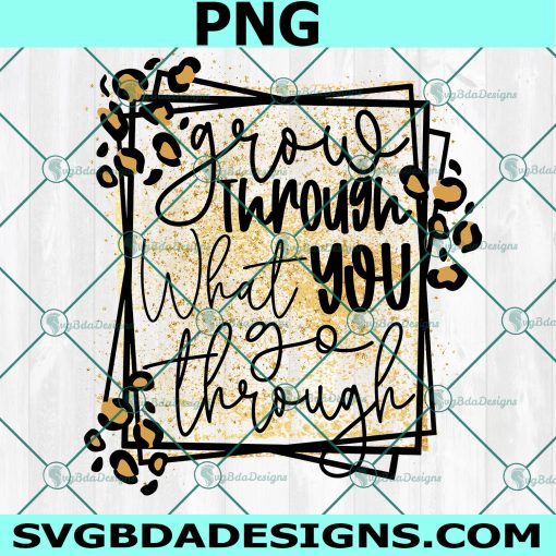 Grow Through What You Go Through Png, Inspirational Png, Positive Png, Leopard Png, Digital Download