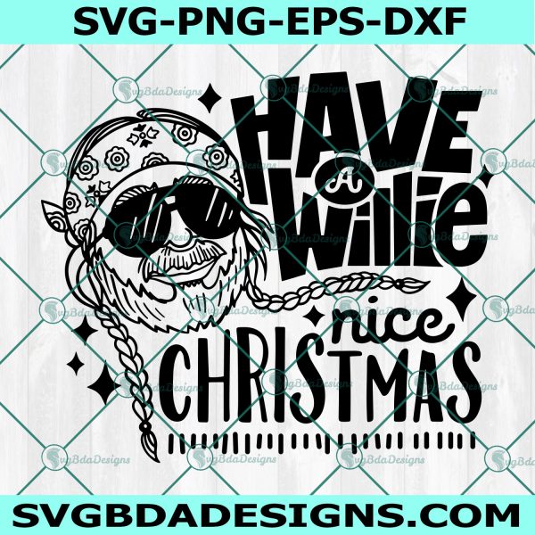 Have a Willie Nice Christmas SVG, Willie Nelson SVG, Funny Christmas SVG, Sassy Svg, Cricut, Digital Download
