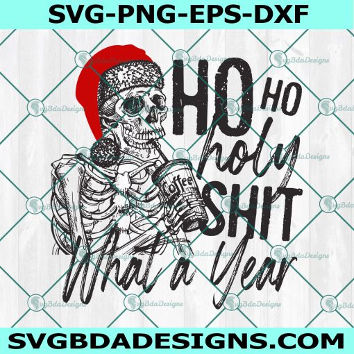 Ho Ho Holy Shit What A Year Svg, Skeletons Svg, Skeleton Coffee Svg, Christmas Svg,Skeleton Santa hat Svg, Cricut, Digital Download