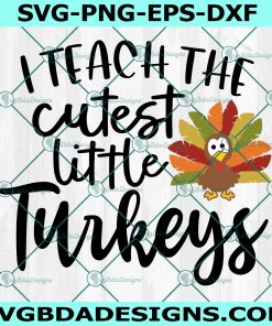 I Teach the Cutest Little Turkeys Svg, Thanksgiving Svg