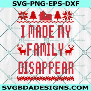 I Made My Family Disappear SVG, Home Alone SVG, Ugly Christmas Sweater Svg