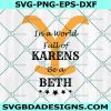 In a World of Karens Be a Beth Svg, Yellowstone svg , Beth Dutton svg, Dutton Ranch svg , Cricut, Digital Download
