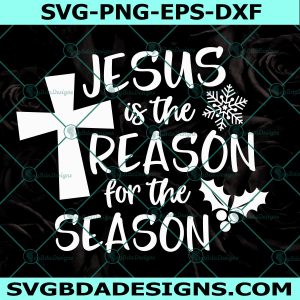 Jesus is the Reason for the Season Svg, Christmas Svg, Christian Svg
