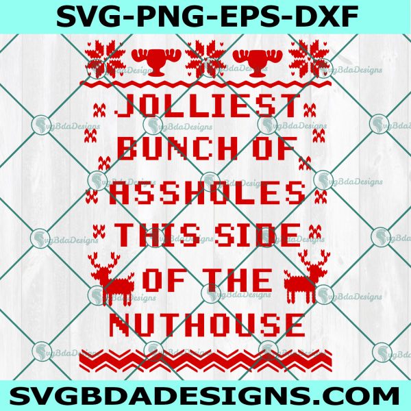 Jolliest Bunch of Assholes This Side of the Nuthouse Svg, Christmas Vacation SVG, Griswold SVG, Ugly Christmas Sweater SVG, Digital Download