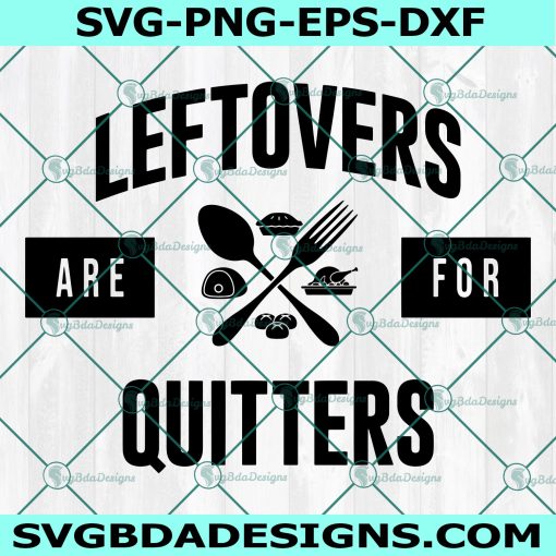 Leftovers Are For Quitters Svg, Thanksgiving svg, Family Thanksgiving SSvg, Turkey Day svg, Turkey svg, Cricut, Digital Download