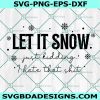 Let It Snow just kidding i hate that shit Svg, Snowflake Svg, Winter Vibes Svg, Christmas Svg, Cricut, Digital Download