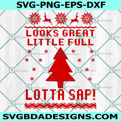 Looks Great Little Full Lotta Sap SVG, Griswold SVG Ugly Christmas Sweater Svg, Christmas Vacation Svg, Digital Download