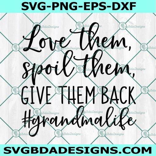 Love Them Spoil Them Give Them Back Svg, Funny Saying Svg, Grandma Life Quote Svg, Cricut, Digital Download
