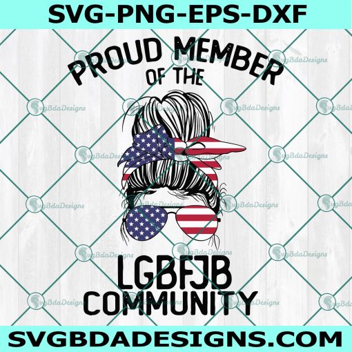 Messy Bun LGBFJB SVG, Proud Member Of The LGBFJB Community Svg, Let's Go Brandon Svg, Funny FJB Svg, Anti Biden Svg, Cricut, Digital Download