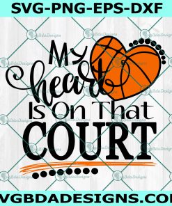 My Heart is on that Court Svg, Basketball Svg, Basketball Heart Svg