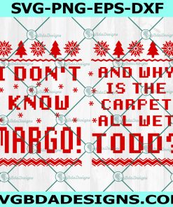 I Don't Know Margo Why Is The Carpet Wet Todd Svg Griswold Svg