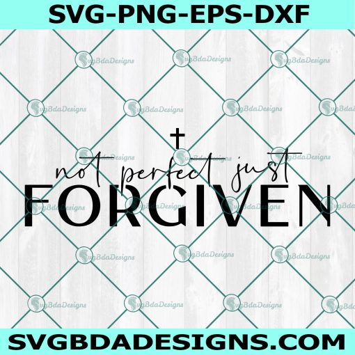 Not Perfect Forgiven SVG, Christian svg, religious svg, faith svg, Jesus svg, Cricut, Digital Download