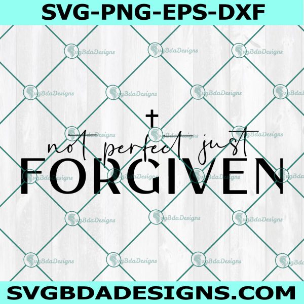 Not Perfect Forgiven SVG, Christian svg, religious svg, faith svg, Jesus svg, Cricut, Digital Download