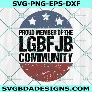 Proud Member  LGBFJB Community Svg, Anti Biden Conservative Svg