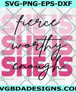 She Is Fierce Strong Worthy Svg, Brave Svg, unapologetic svg
