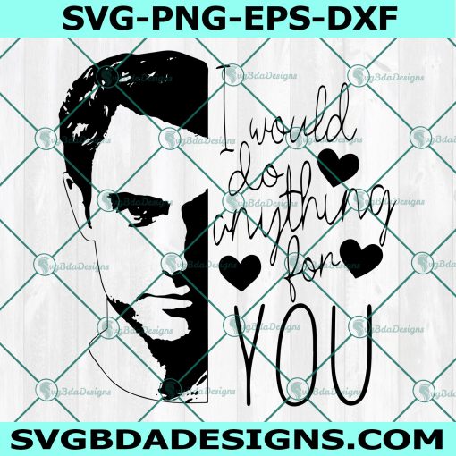I would do anything for you Svg, Show Valentines Day Svg, Digital Download