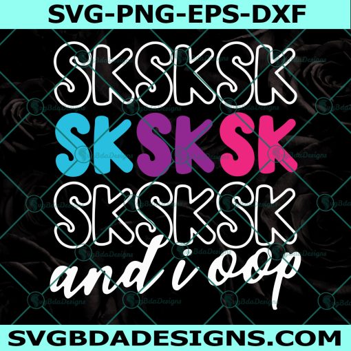 Sksksk svg, VSCO Girl svg, Sksksk And I Oop svg, And I Oop svg, Digital Download