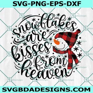 Snowflakes are Kisses from Heaven Svg, Christmas Svg, Snowman Svg