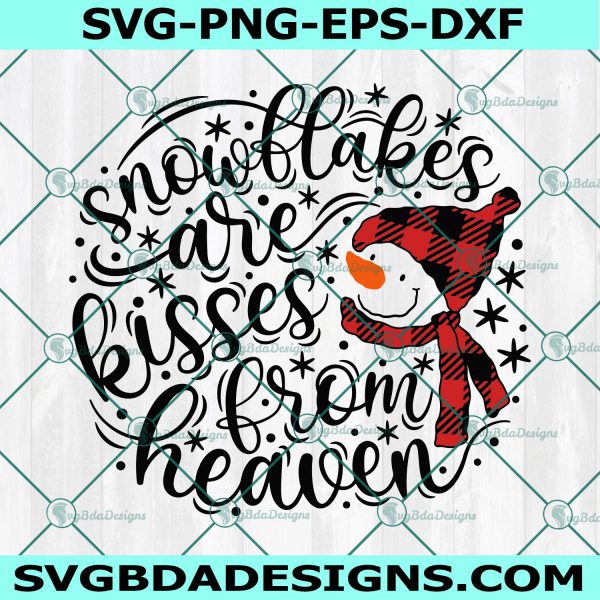 Snowflakes are Kisses from Heaven Svg, Christmas Svg, Snowman Svg, Christmas Quote Svg, Cricut, Digital Download