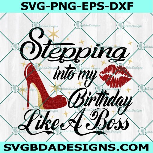 Stepping into Sassy Classy Fabulous Svg, Birthday Svg, High Heel Svg, Lips Svg, Birthday svg, Birthday girl Svg, Cricut, Digital Download