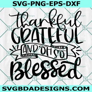 Thankful Grateful and oh so Blessed Svg, Thanksgiving Svg, Grateful and Blessed Svg, Fall Svg, Cricut, Digital Download