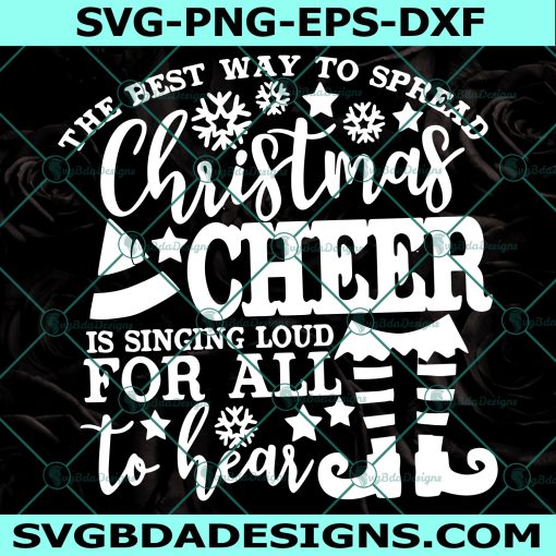 The Best Way to Spread Christmas Cheer is Singing Loud For All to Hear Svg, Christmas Cheer Svg, Cricut, Digital Download