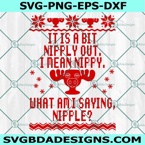 It Is A Bit Nipply Out Nipple SVG, National Lampoons Christmas Vacation SVG, Griswold Svg, Cousin Eddie Svg, Digital Download