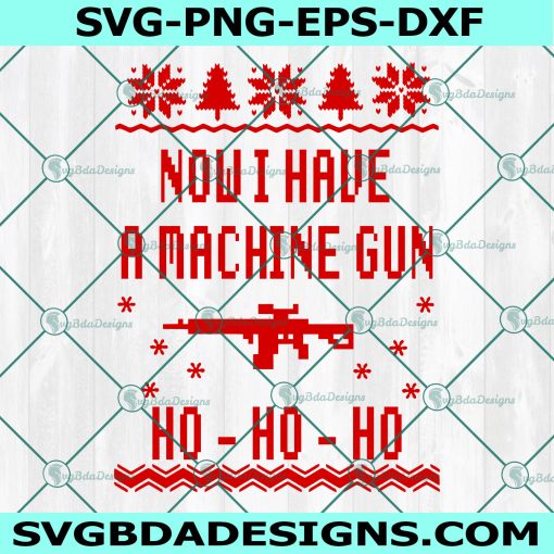 Now I Have A Machine Gun SVG, Die Hard SVG, Funny Christmas SVG, Ugly Christmas Sweater Svg, Digital Download