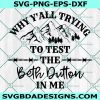Why Y'all Tryna Test The Beth Dutton In Me SVG, Yellowstone Svg, Beth Dutton Svg, Cricut, Digital Download