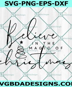 Believe In The Magic of Christmas svg, Christmas shirt svg