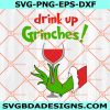 Drink Up Grinches SVG Svg, Drink up Svg, Grinch  Svg, Christmas Grinchmas Svg, Digital Download