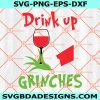 Drink Up Grinches SVG, Drink up Svg, Grinches  Svg, Christmas Grinchmas Svg, Digital Download