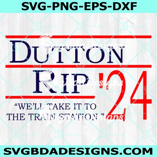 Dutton Rip 24 Svg,Dutton for president svg, Rip Dutton Svg, Yellowstone tv series Svg, Yellowstone svg ,Digital Download