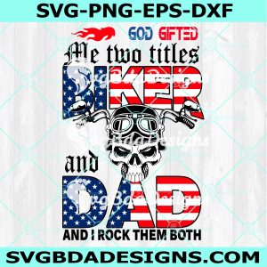 God Gifted Me Two Titles Biker And Dad And I Rock Them Both Svg, Biker Svg, Biker and Dad Svg, Father day Svg, Digital Download