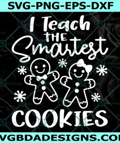 I Teach The Smartest Cookies Svg, Teacher Christmas Svg