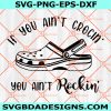 If You ain't Crocin you ain't Rockin Svg, Funny Walking Shirt ,Croc Lover Svg, Digital Download