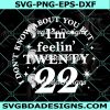 I'm Feelin' Twenty 22 SVG, New Year Crew 2022 svg, I don't know about you but svg, Digital Download