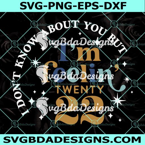 I'm Feelin' Twenty 22 SVG, I don't know about you but svg, New Year Crew 2022 svg, Digital Download