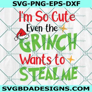 I'm so cute even the Grinch wants to steal me Svg, Grinch SVG